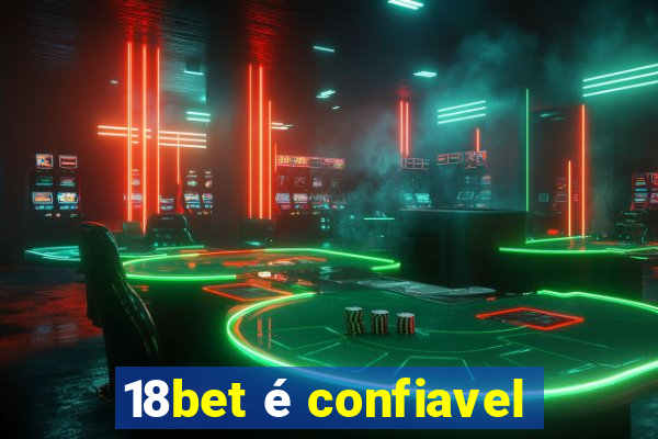 18bet é confiavel