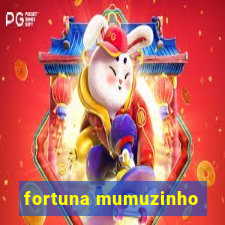 fortuna mumuzinho