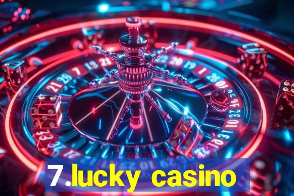 7.lucky casino