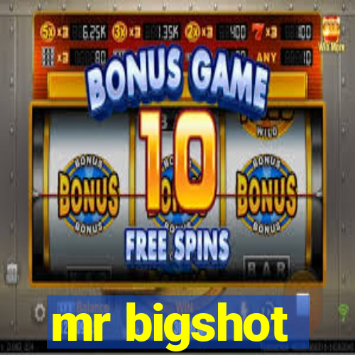 mr bigshot