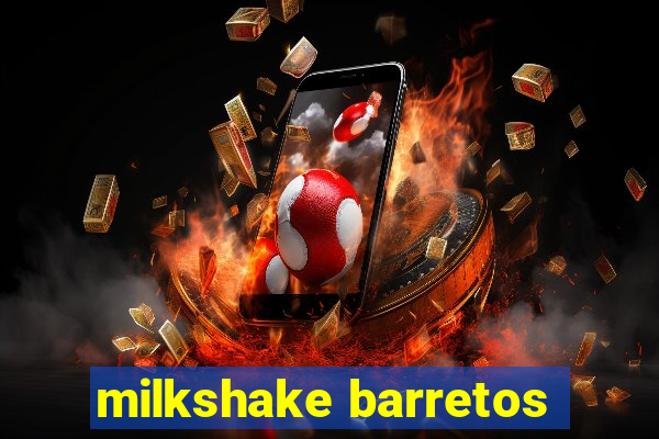 milkshake barretos