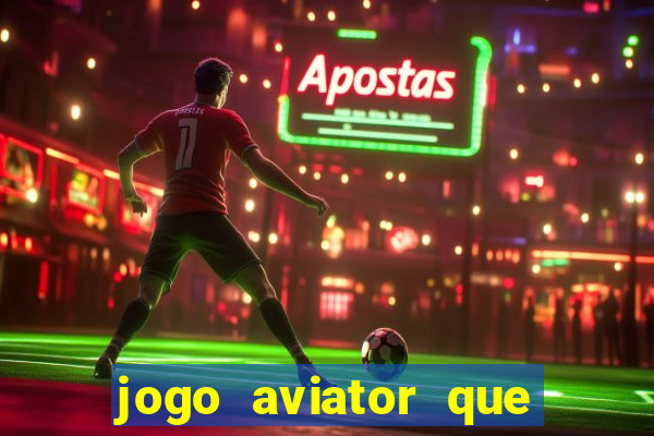 jogo aviator que ganha dinheiro