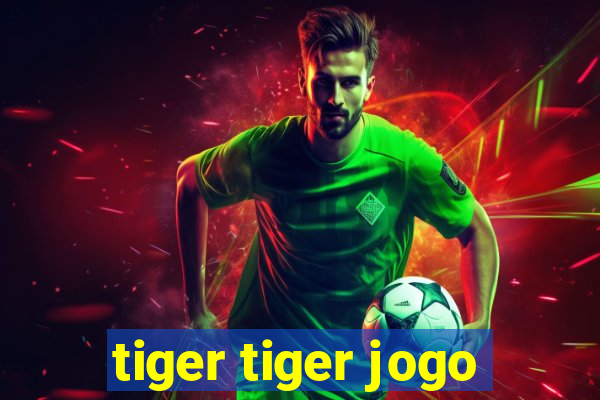 tiger tiger jogo