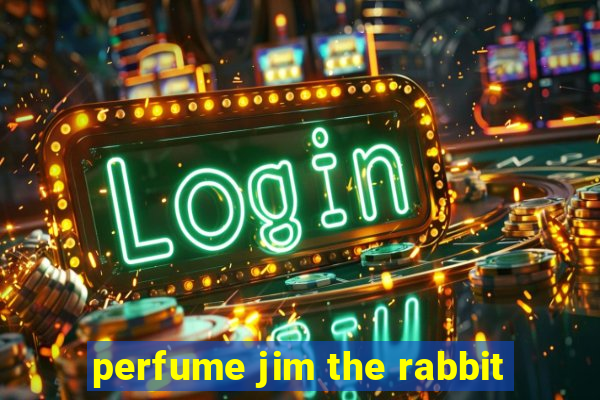 perfume jim the rabbit