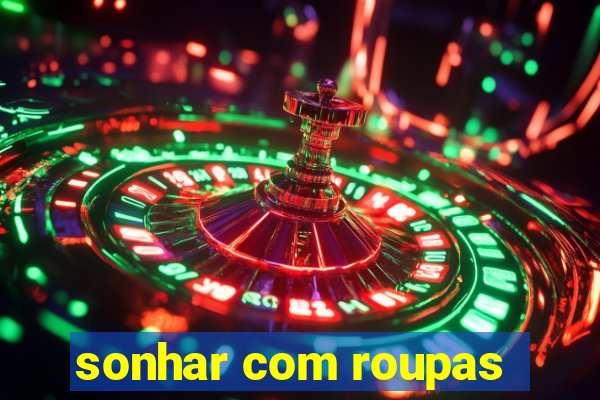 sonhar com roupas