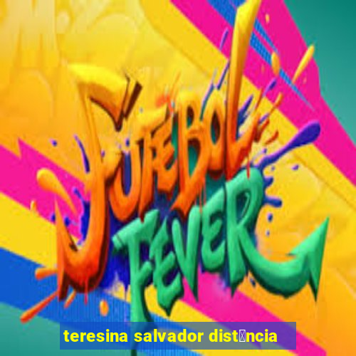 teresina salvador dist芒ncia