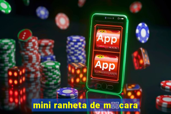 mini ranheta de m璋﹕cara