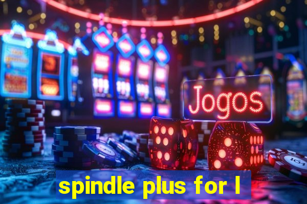 spindle plus for l