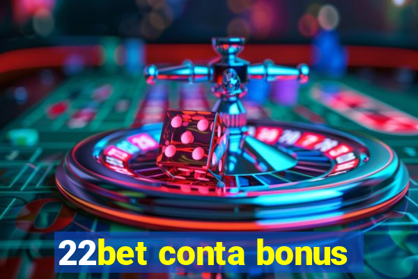 22bet conta bonus