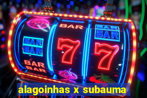 alagoinhas x subauma