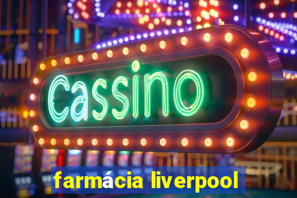 farmácia liverpool