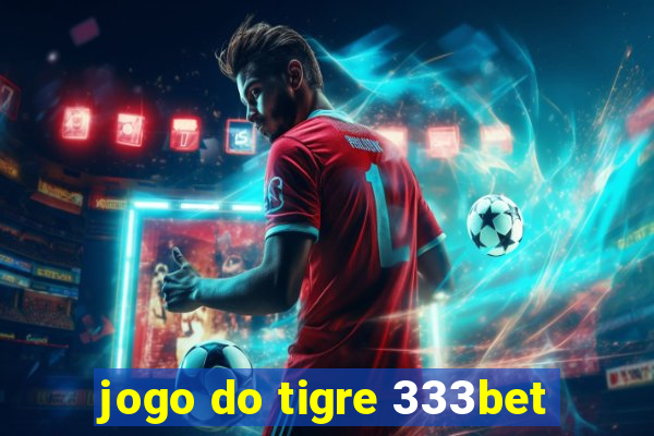 jogo do tigre 333bet