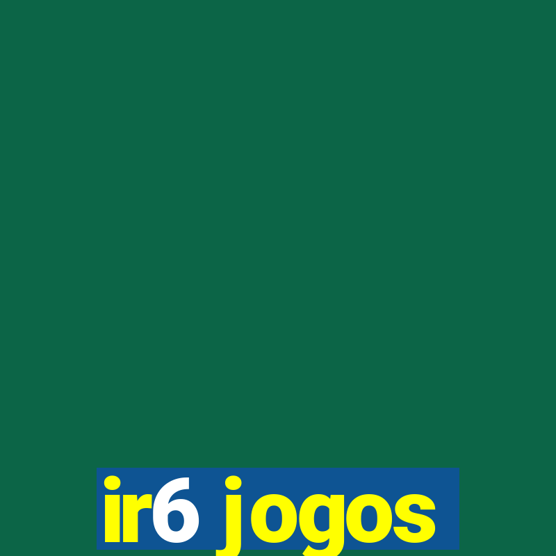 ir6 jogos