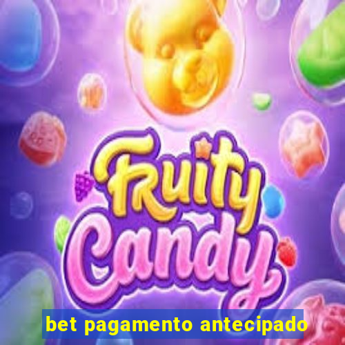 bet pagamento antecipado