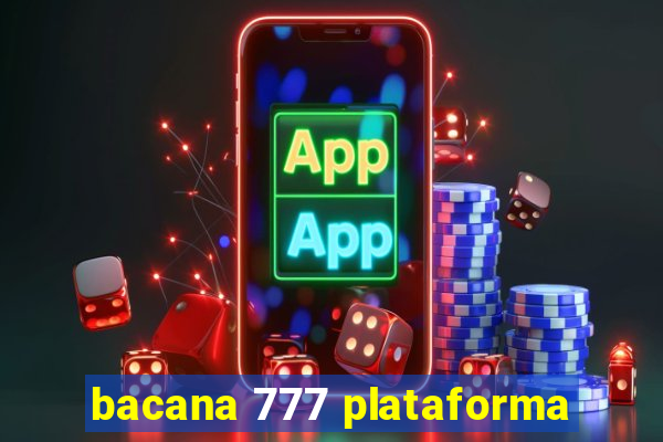 bacana 777 plataforma