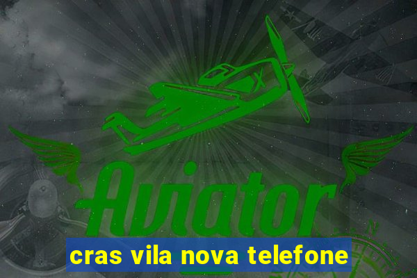 cras vila nova telefone