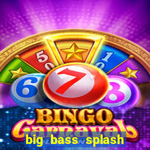 big bass splash slot online