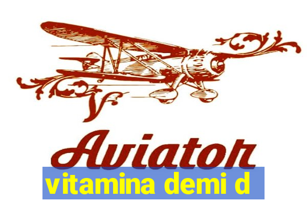 vitamina demi d