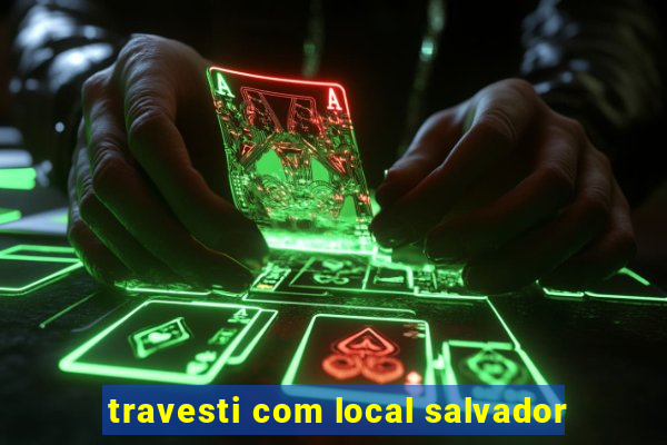 travesti com local salvador