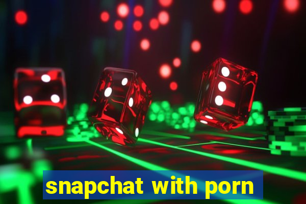 snapchat with porn