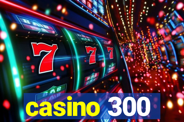 casino 300