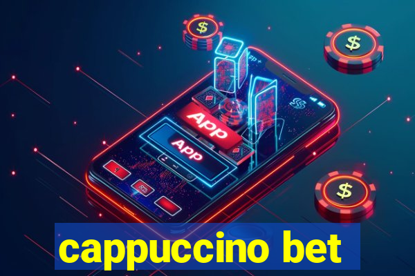 cappuccino bet