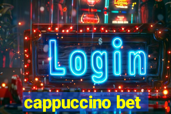 cappuccino bet