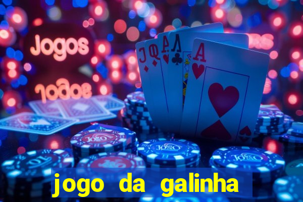 jogo da galinha que ganha dinheiro