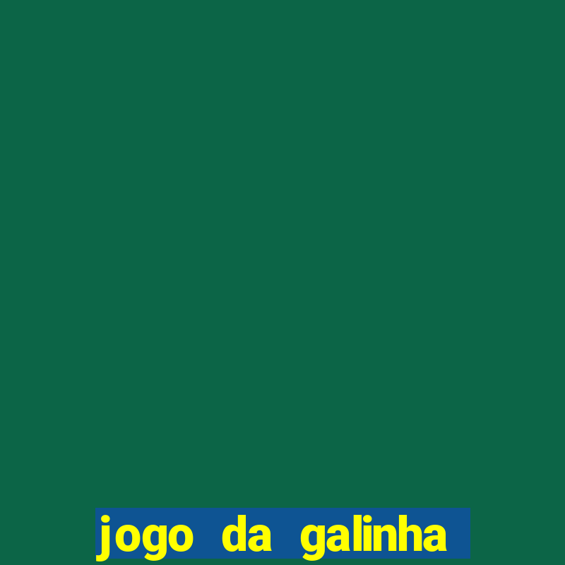 jogo da galinha que ganha dinheiro