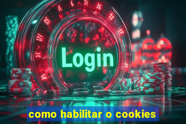 como habilitar o cookies