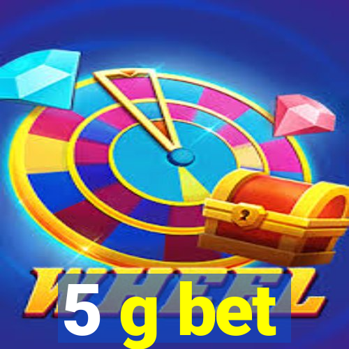 5 g bet