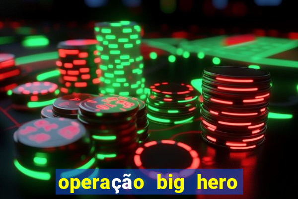 operação big hero assistir online