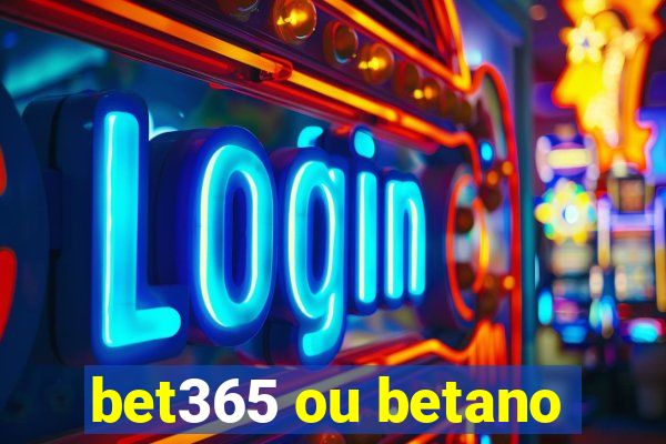 bet365 ou betano