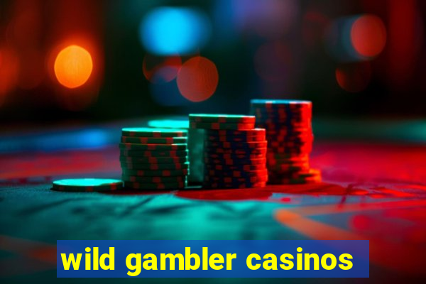 wild gambler casinos