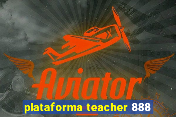 plataforma teacher 888