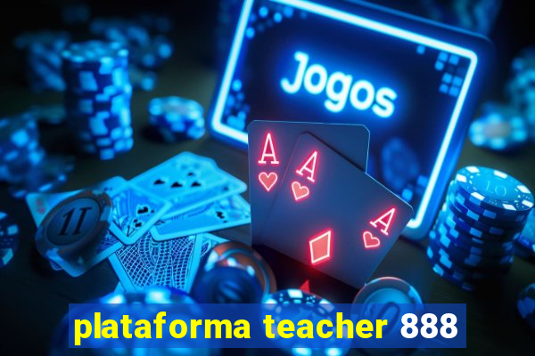 plataforma teacher 888