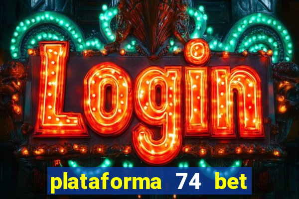 plataforma 74 bet 茅 confi谩vel