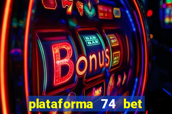 plataforma 74 bet 茅 confi谩vel