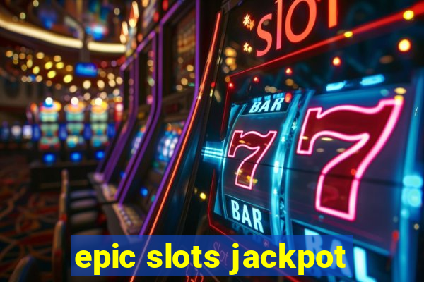 epic slots jackpot