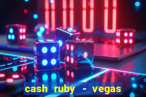 cash ruby - vegas slots casino