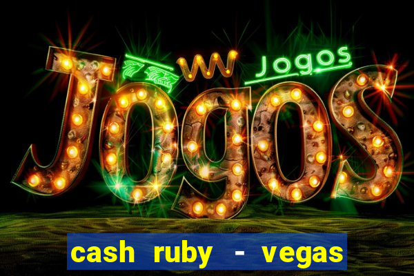 cash ruby - vegas slots casino