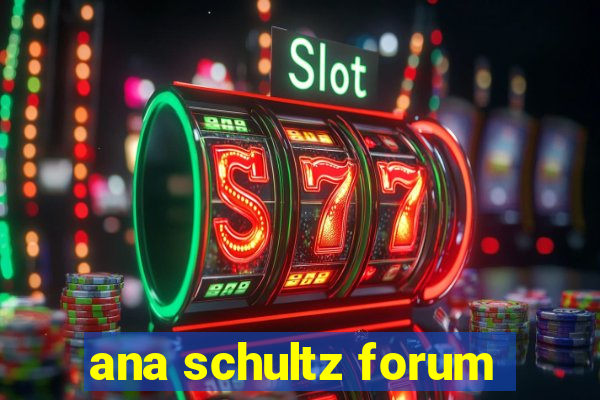 ana schultz forum