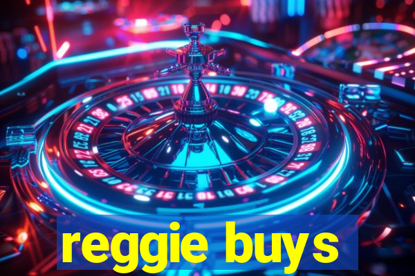 reggie buys