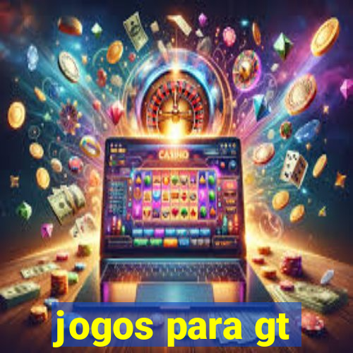 jogos para gt