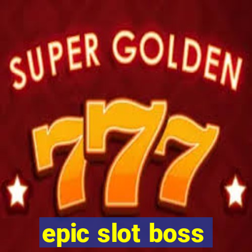 epic slot boss