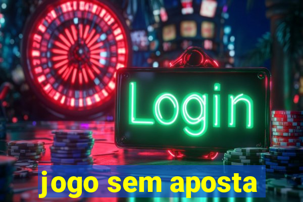 jogo sem aposta