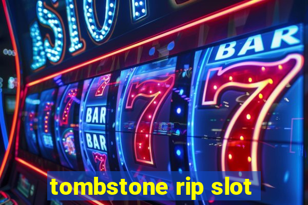 tombstone rip slot