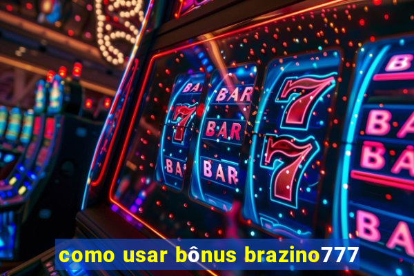 como usar bônus brazino777