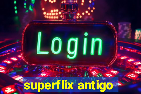 superflix antigo