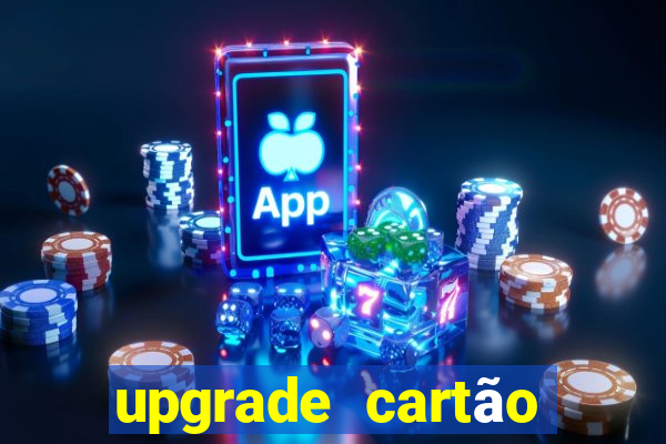 upgrade cartão porto seguro